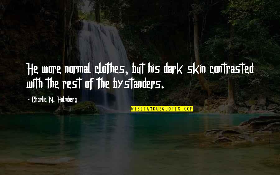 Dark Skin Quotes By Charlie N. Holmberg: He wore normal clothes, but his dark skin