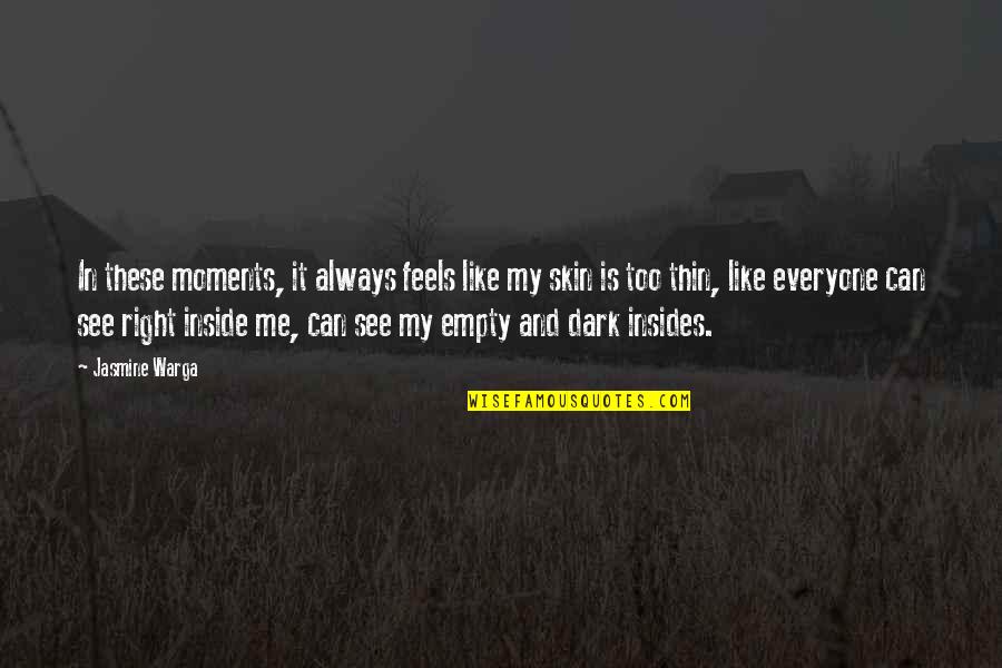 Dark Skin Quotes By Jasmine Warga: In these moments, it always feels like my