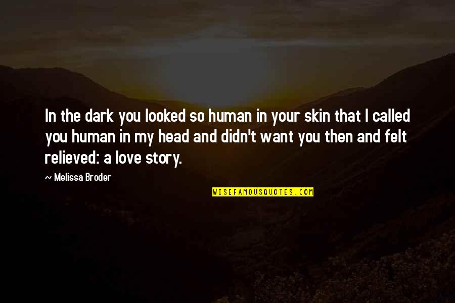 Dark Skin Quotes By Melissa Broder: In the dark you looked so human in