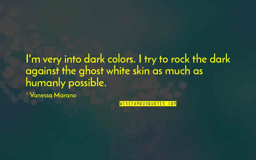Dark Skin Quotes By Vanessa Marano: I'm very into dark colors. I try to