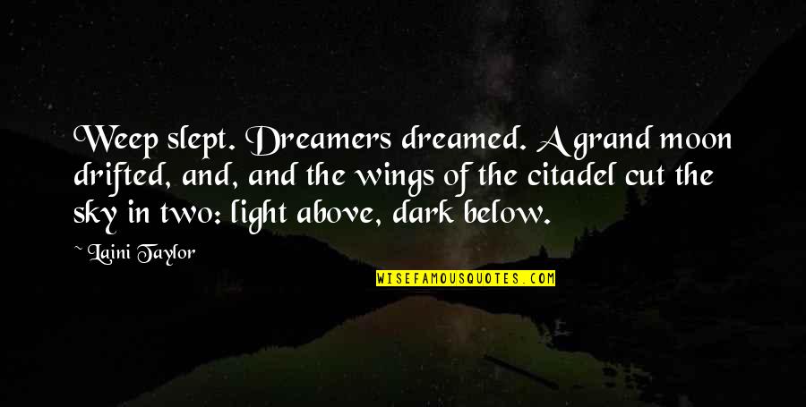 Dark Sky And Moon Quotes By Laini Taylor: Weep slept. Dreamers dreamed. A grand moon drifted, Dark Sky And Moon Quotes By Laini Taylor: Weep slept. Dreamers dreamed. A grand moon drifted,
