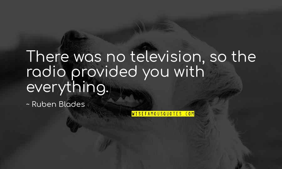 Dark Sky And Moon Quotes By Ruben Blades: There was no television, so the radio provided