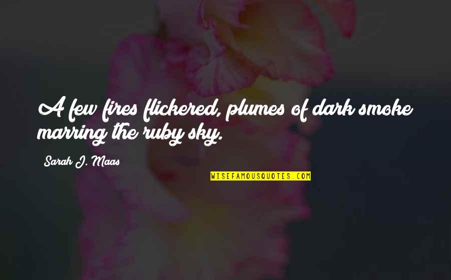 Dark Sky Quotes By Sarah J. Maas: A few fires flickered, plumes of dark smoke