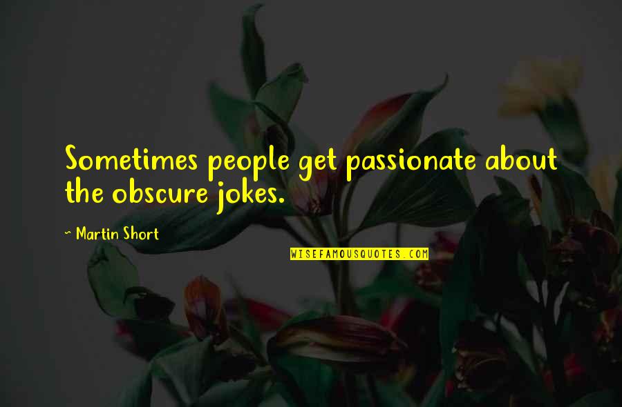 Dark Skye Quotes By Martin Short: Sometimes people get passionate about the obscure jokes. Dark Skye Quotes By Martin Short: Sometimes people get passionate about the obscure jokes.