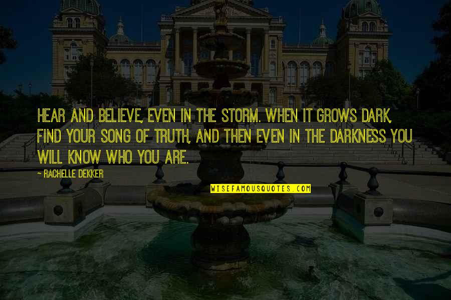 Dark Song Quotes By Rachelle Dekker: Hear and believe, even in the storm. When