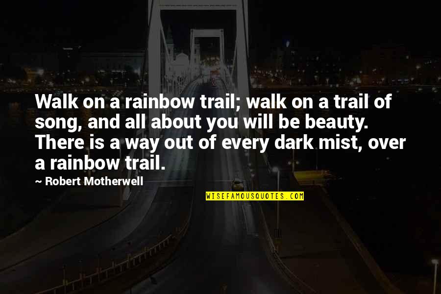 Dark Song Quotes By Robert Motherwell: Walk on a rainbow trail; walk on a