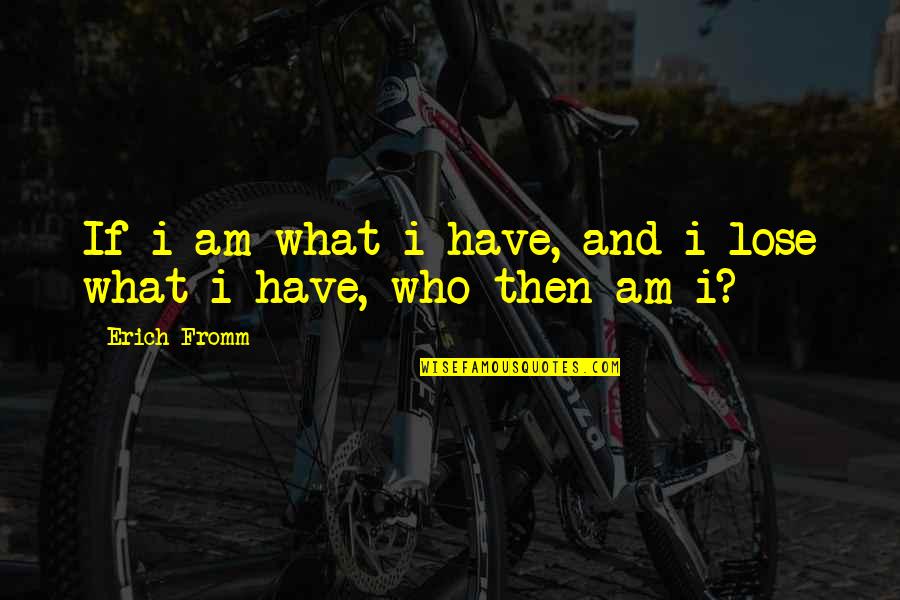 Dark Souls Alvina Quotes By Erich Fromm: If i am what i have, and i