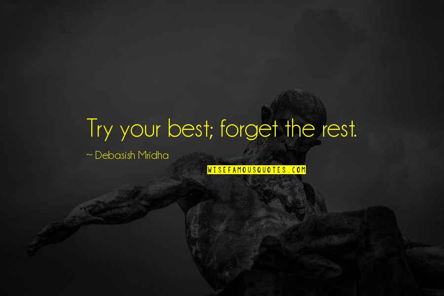 Dark Souls Blacksmith Quotes By Debasish Mridha: Try your best; forget the rest.