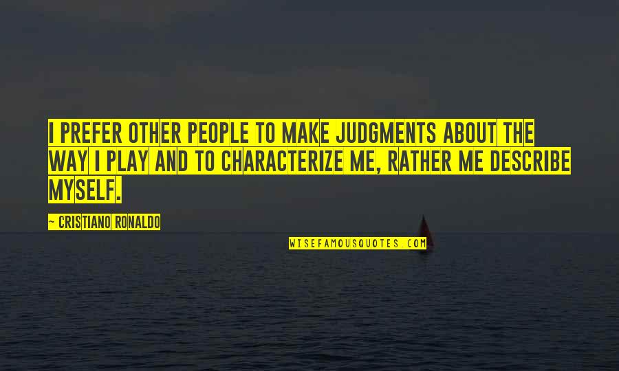 Dark Souls Npc Quotes By Cristiano Ronaldo: I prefer other people to make judgments about Dark Souls Npc Quotes By Cristiano Ronaldo: I prefer other people to make judgments about