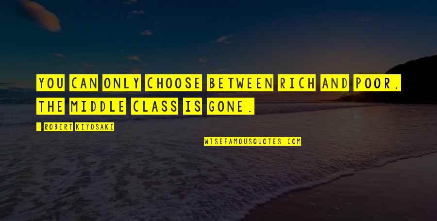 Dark Souls Siegmeyer Quotes By Robert Kiyosaki: You can only choose between rich and poor.