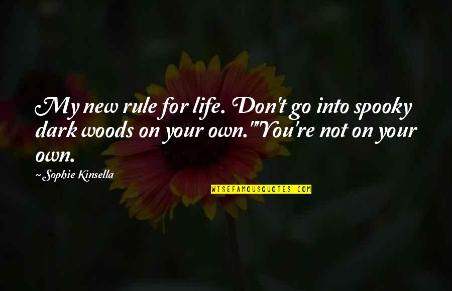 Dark Spooky Quotes By Sophie Kinsella: My new rule for life. Don't go into
