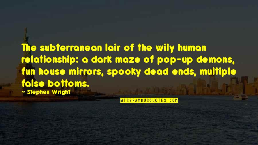 Dark Spooky Quotes By Stephen Wright: The subterranean lair of the wily human relationship: