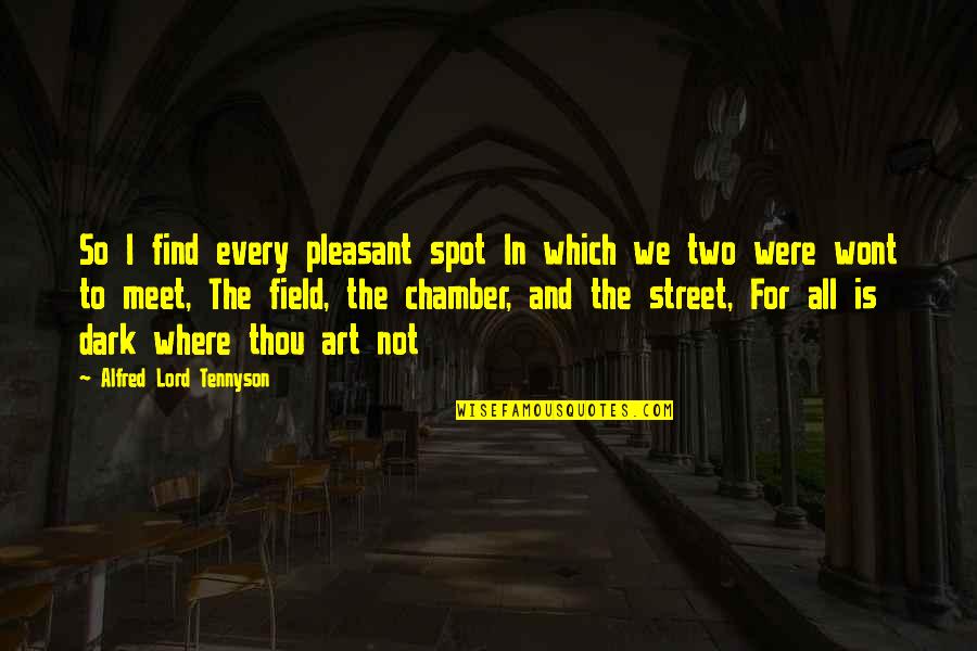 Dark Spot Quotes By Alfred Lord Tennyson: So I find every pleasant spot In which Dark Spot Quotes By Alfred Lord Tennyson: So I find every pleasant spot In which