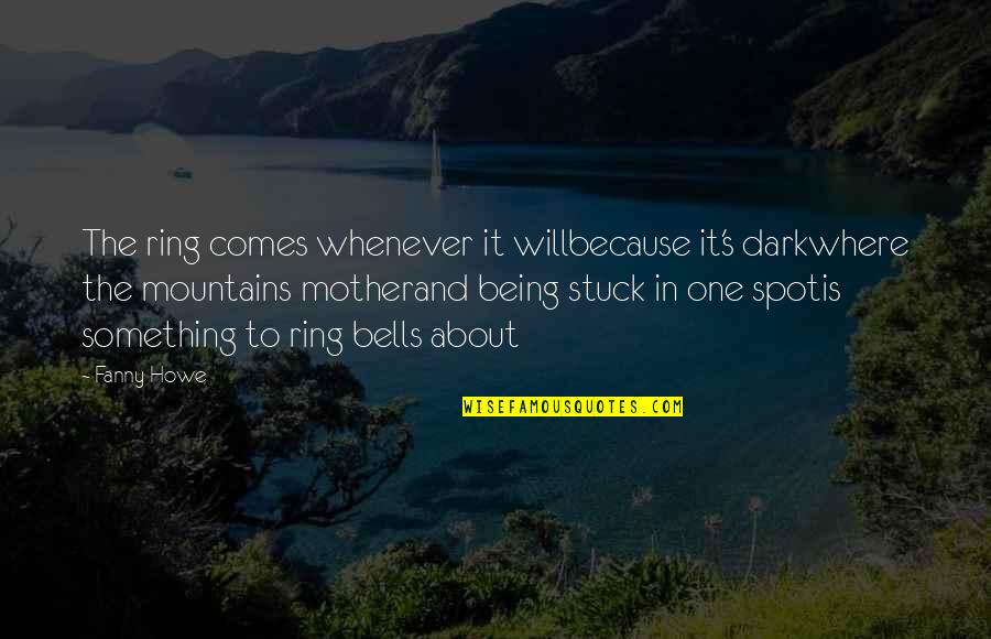 Dark Spot Quotes By Fanny Howe: The ring comes whenever it willbecause it's darkwhere Dark Spot Quotes By Fanny Howe: The ring comes whenever it willbecause it's darkwhere