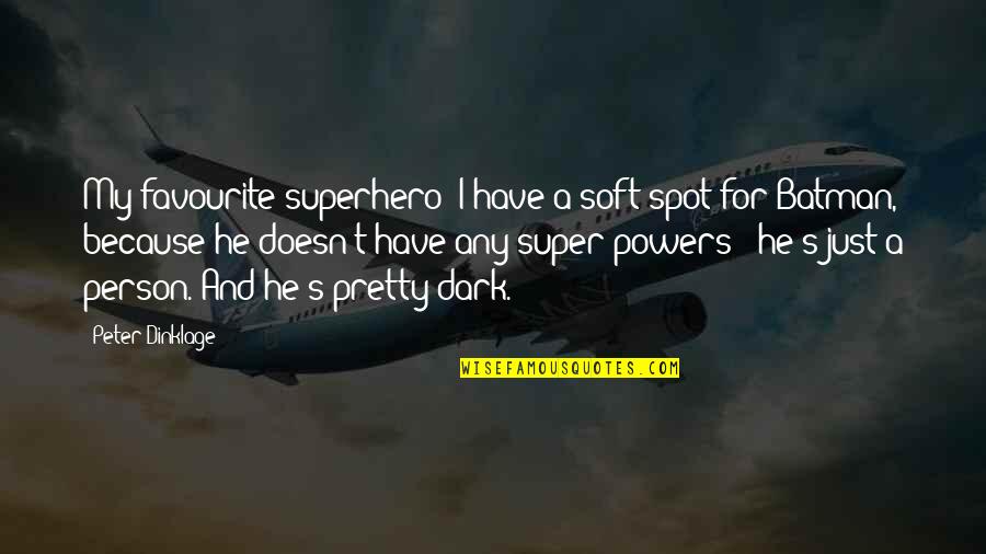 Dark Spot Quotes By Peter Dinklage: My favourite superhero? I have a soft spot Dark Spot Quotes By Peter Dinklage: My favourite superhero? I have a soft spot