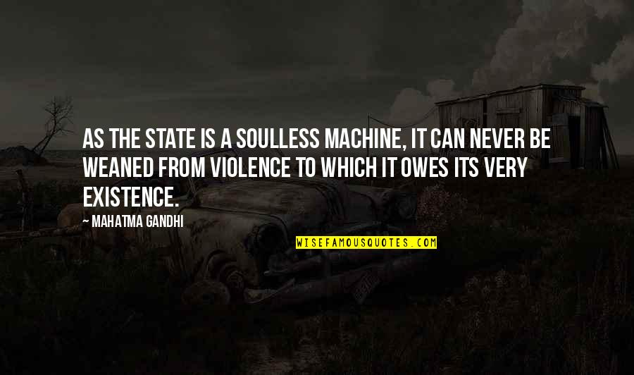 Dark Star Kfan Quotes By Mahatma Gandhi: As the State is a soulless machine, it