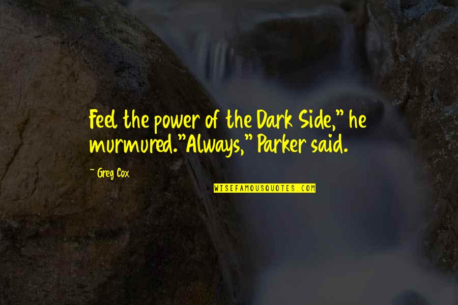 Dark Star Wars Quotes By Greg Cox: Feel the power of the Dark Side," he