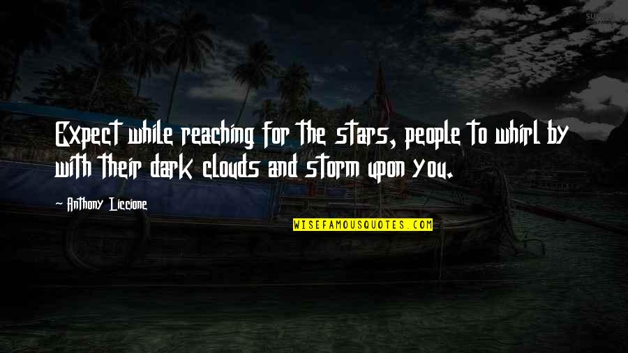 Dark Stars Quotes By Anthony Liccione: Expect while reaching for the stars, people to