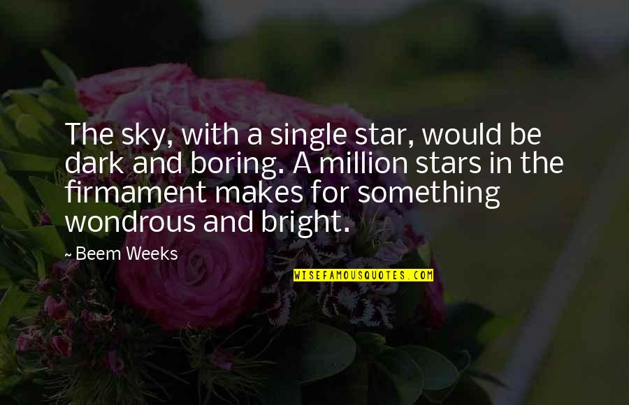 Dark Stars Quotes By Beem Weeks: The sky, with a single star, would be