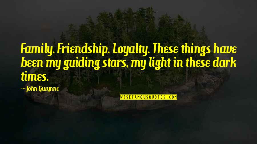 Dark Stars Quotes By John Gwynne: Family. Friendship. Loyalty. These things have been my