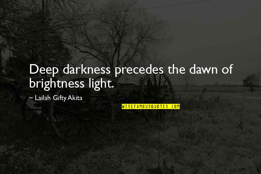 Dark Stars Quotes By Lailah Gifty Akita: Deep darkness precedes the dawn of brightness light.