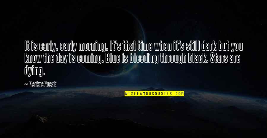 Dark Stars Quotes By Markus Zusak: It is early, early morning. It's that time