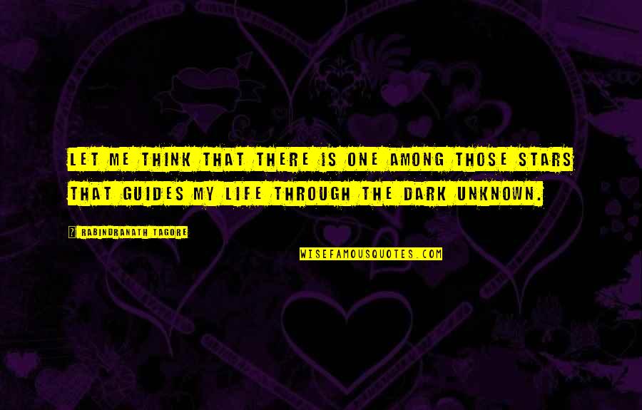 Dark Stars Quotes By Rabindranath Tagore: Let me think that there is one among