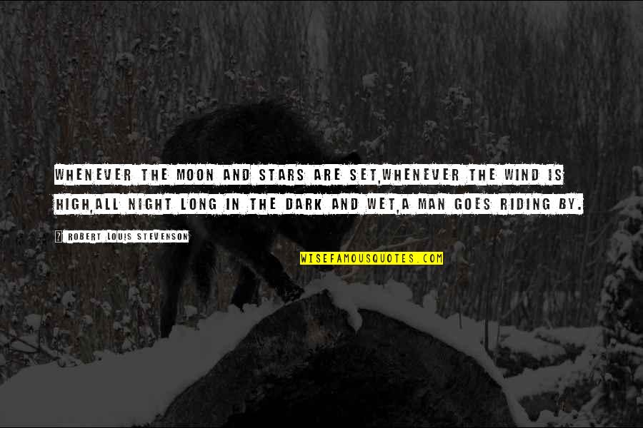 Dark Stars Quotes By Robert Louis Stevenson: Whenever the moon and stars are set,Whenever the