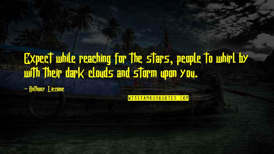 Dark Storm Quotes By Anthony Liccione: Expect while reaching for the stars, people to