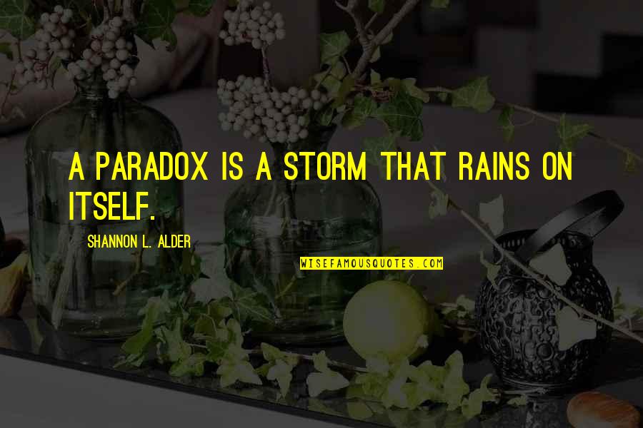 Dark Storm Quotes By Shannon L. Alder: A paradox is a storm that rains on