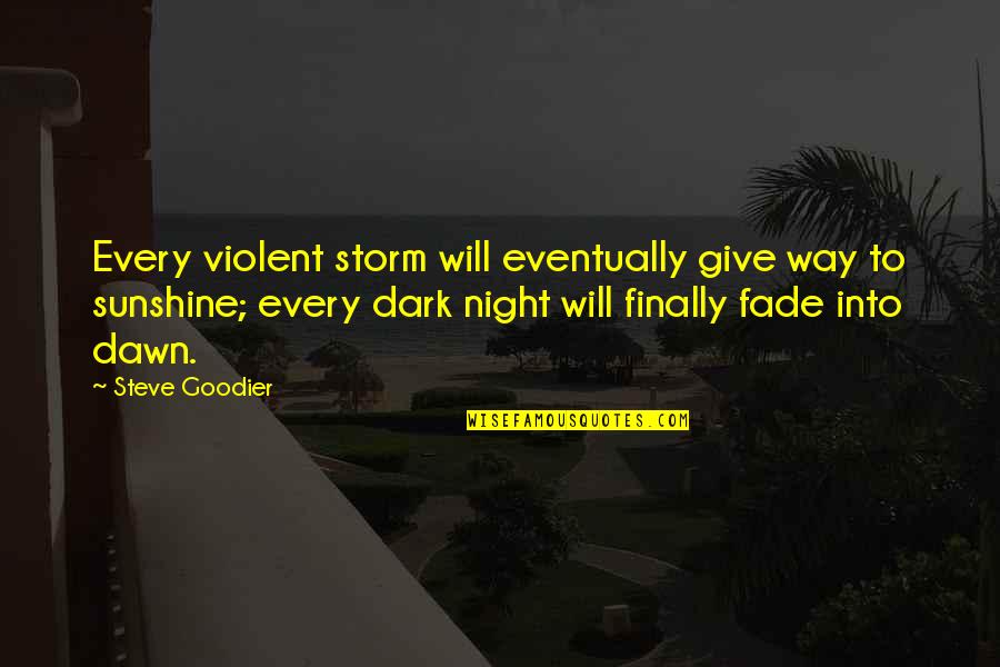 Dark Storm Quotes By Steve Goodier: Every violent storm will eventually give way to
