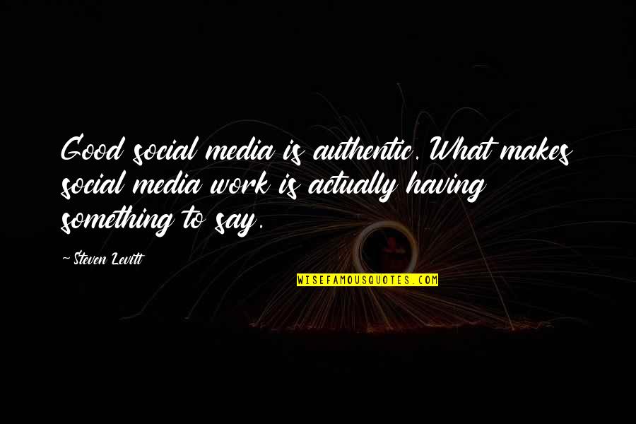 Dark Storm Quotes By Steven Levitt: Good social media is authentic. What makes social