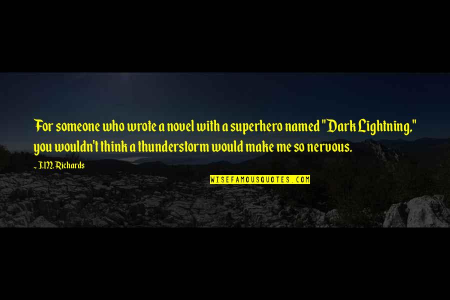 Dark Streak Of Lightning Quotes By J.M. Richards: For someone who wrote a novel with a