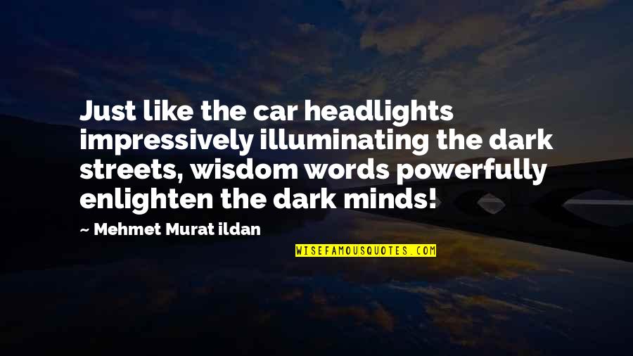 Dark Streets Quotes By Mehmet Murat Ildan: Just like the car headlights impressively illuminating the