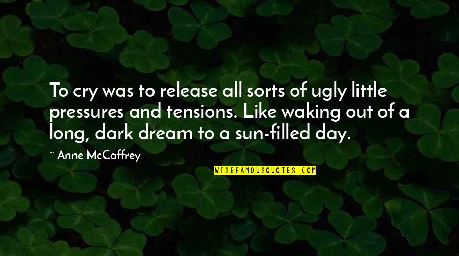 Dark Sun Quotes By Anne McCaffrey: To cry was to release all sorts of