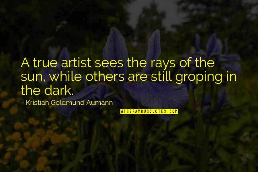 Dark Sun Quotes By Kristian Goldmund Aumann: A true artist sees the rays of the
