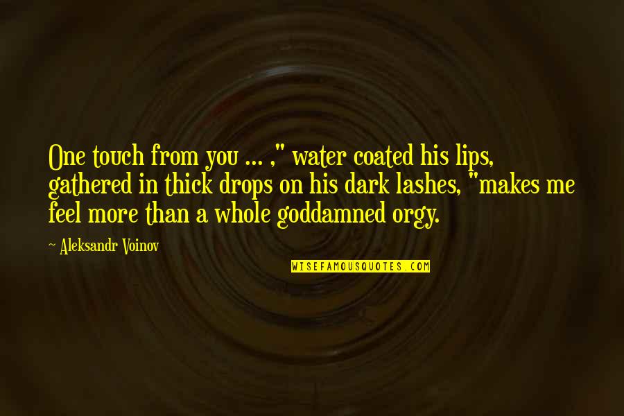 Dark Touch Quotes By Aleksandr Voinov: One touch from you ... ," water coated