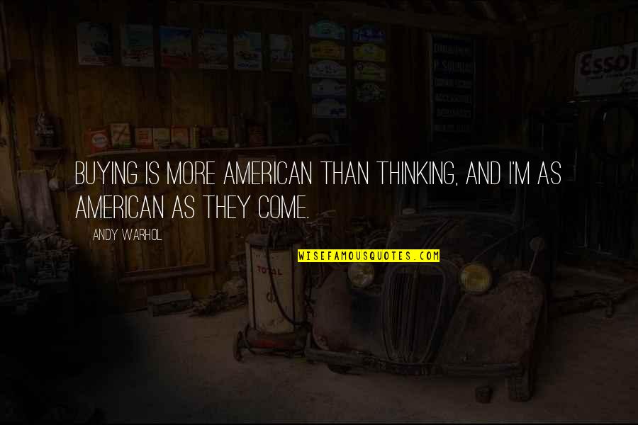 Dark Touch Quotes By Andy Warhol: Buying is more American than thinking, and I'm