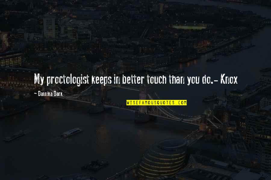 Dark Touch Quotes By Dannika Dark: My proctologist keeps in better touch than you