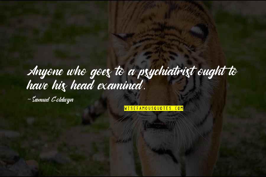 Dark Touch Trailer Quotes By Samuel Goldwyn: Anyone who goes to a psychiatrist ought to