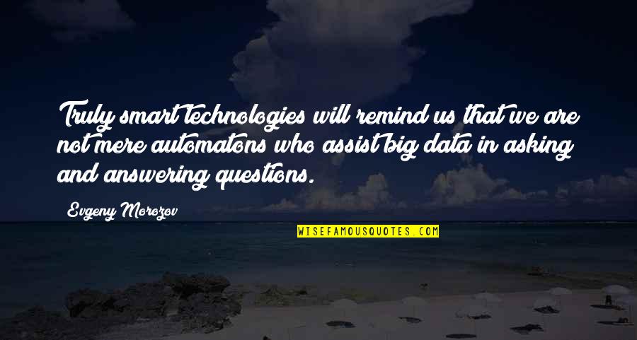 Dark Tower Beam Quotes By Evgeny Morozov: Truly smart technologies will remind us that we Dark Tower Beam Quotes By Evgeny Morozov: Truly smart technologies will remind us that we
