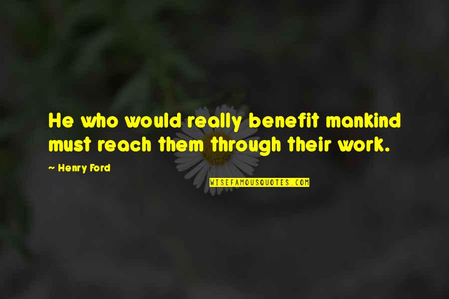 Dark Tower Beam Quotes By Henry Ford: He who would really benefit mankind must reach