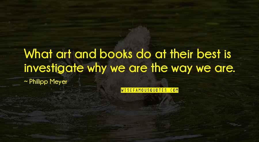 Dark Tower Beam Quotes By Philipp Meyer: What art and books do at their best