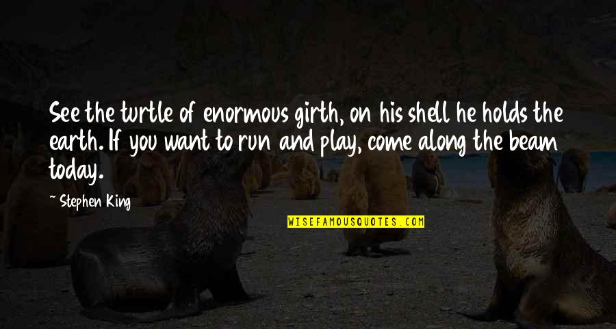 Dark Tower Beam Quotes By Stephen King: See the turtle of enormous girth, on his Dark Tower Beam Quotes By Stephen King: See the turtle of enormous girth, on his