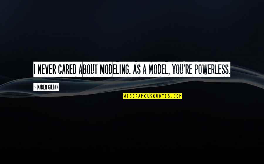 Dark Tower Book 7 Quotes By Karen Gillan: I never cared about modeling. As a model, Dark Tower Book 7 Quotes By Karen Gillan: I never cared about modeling. As a model,