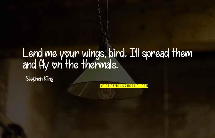 Dark Tower Gunslinger Quotes By Stephen King: Lend me your wings, bird. I'll spread them
