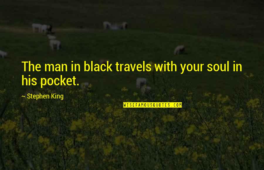 Dark Tower Gunslinger Quotes By Stephen King: The man in black travels with your soul