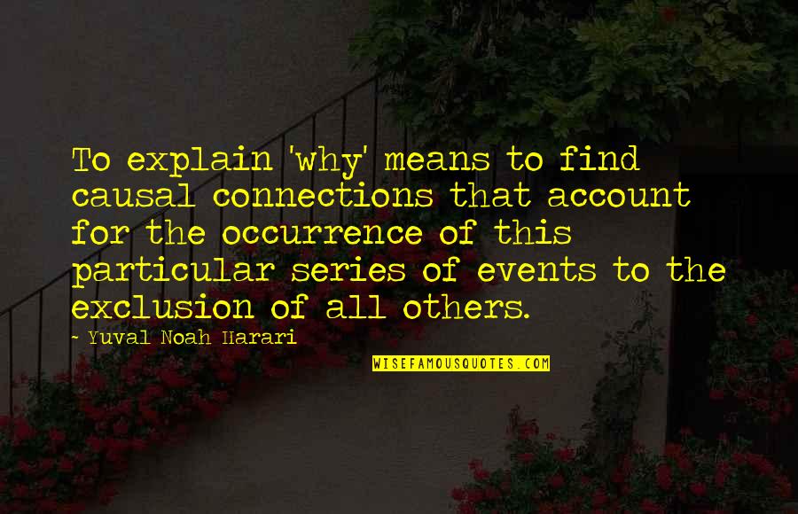 Dark Tower Gunslinger Quotes By Yuval Noah Harari: To explain 'why' means to find causal connections Dark Tower Gunslinger Quotes By Yuval Noah Harari: To explain 'why' means to find causal connections