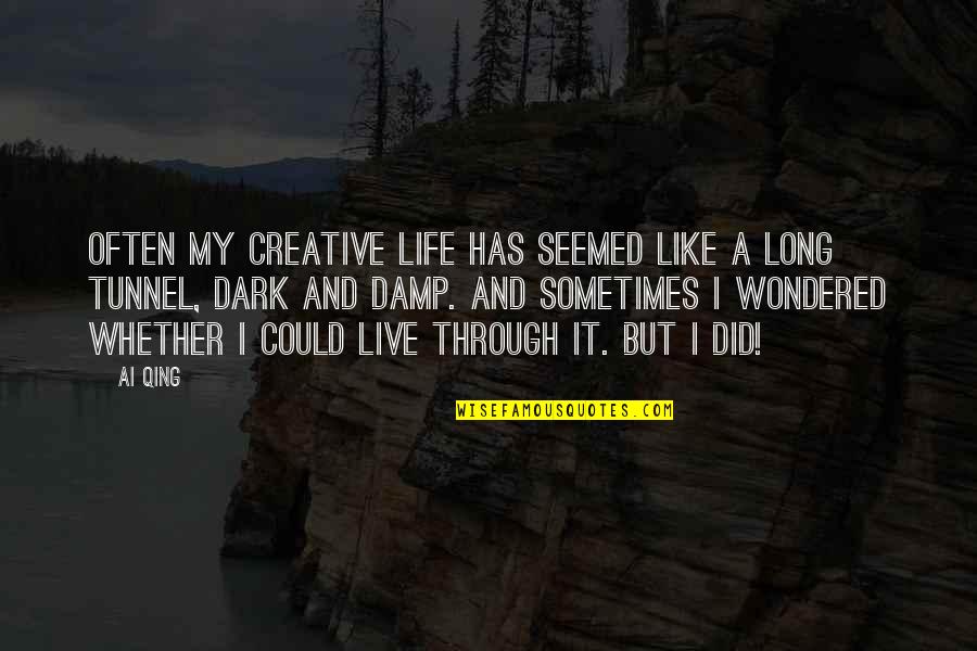 Dark Tunnels Quotes By Ai Qing: Often my creative life has seemed like a
