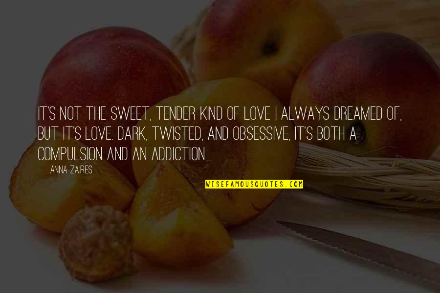 Dark Twisted Love Quotes By Anna Zaires: It's not the sweet, tender kind of love